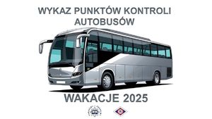 Kolorowa grafika autobusu. U góry napis Wykaz punktów kontroli autobusów. Na dole napis wakacje 2025, pod nim logo policji z napisem Pomigamy i chronimy oraz logo ruchu drogowego.