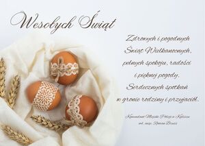 Kartka świąteczna. Jasne tło. po prawej stronie kartki, w koszyku wyścielonym jasnym materiałem leżą trzy jajka. Trzy z nich ozdobione są koronką, dodatkowo na dwóch koronka przewiązana jest sznurkiem. Obok jajek ułożone są cztery łany zboża. U góry napis Wesołych Świąt. Z prawej strony życzenia: Zdrowych i pogodnych Świąt Wielkanocnych, pełnych spokoju, radości i pięknej pogody. 
Serdecznych spotkań w gronie rodziny i przyjaciół. Komendant Miejski Policji w Kaliszu mł. insp. Roman Bruss